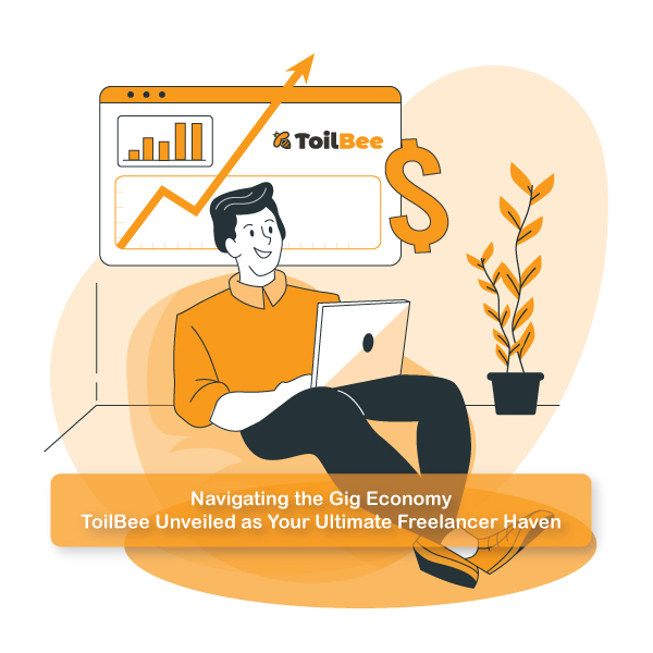 Navigating the Gig Economy: ToilBee Unveiled as Your Ultimate Freelancer Haven